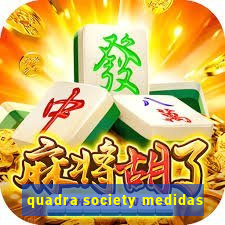 quadra society medidas